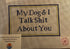 My Dog & I Talk Shit About You
