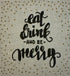 Eat Drink and Be Merry